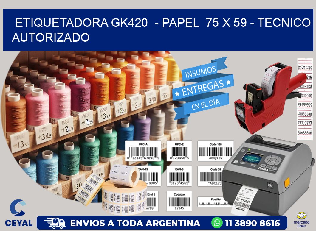 ETIQUETADORA GK420  - PAPEL  75 x 59 - TECNICO AUTORIZADO