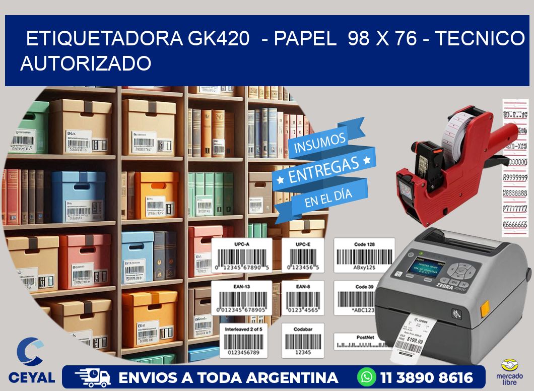 ETIQUETADORA GK420  - PAPEL  98 x 76 - TECNICO AUTORIZADO