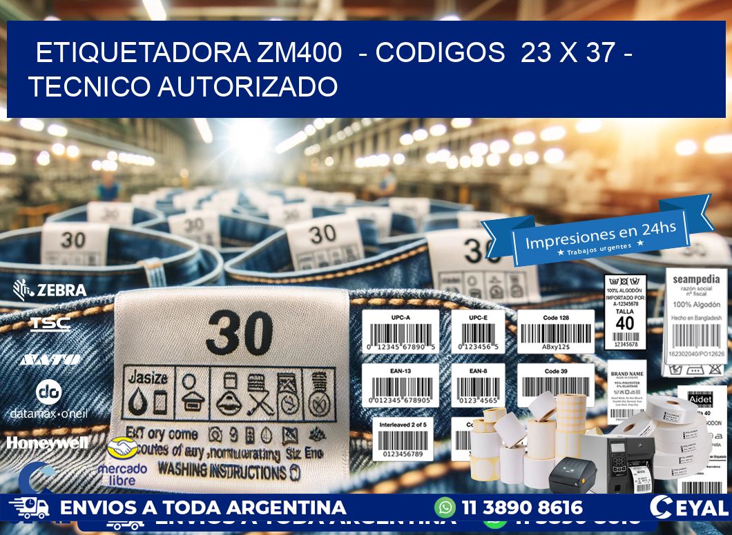 ETIQUETADORA ZM400  - CODIGOS  23 x 37 - TECNICO AUTORIZADO