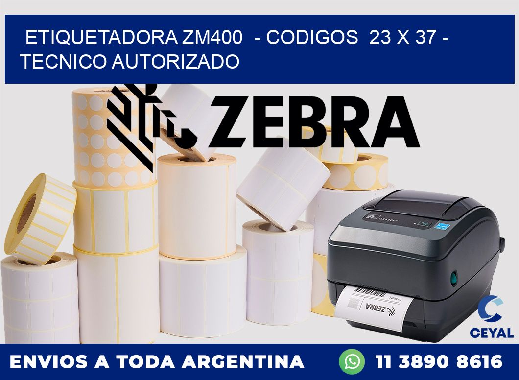 ETIQUETADORA ZM400  - CODIGOS  23 x 37 - TECNICO AUTORIZADO