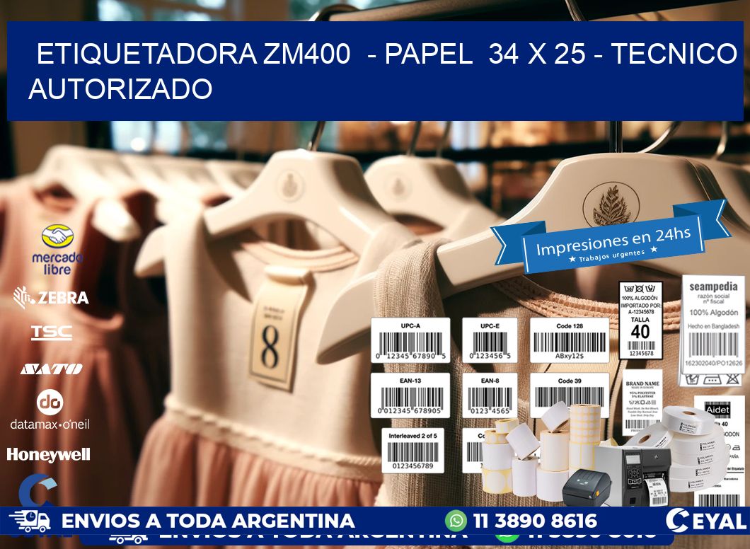 ETIQUETADORA ZM400  – PAPEL  34 x 25 – TECNICO AUTORIZADO
