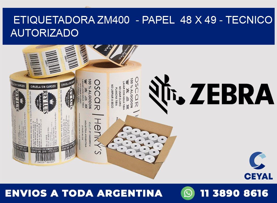 ETIQUETADORA ZM400  - PAPEL  48 x 49 - TECNICO AUTORIZADO