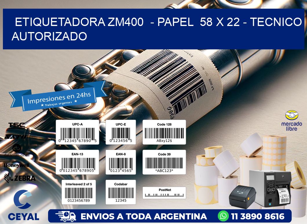 ETIQUETADORA ZM400  - PAPEL  58 x 22 - TECNICO AUTORIZADO