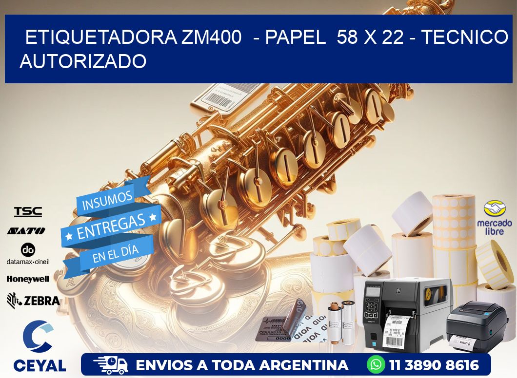 ETIQUETADORA ZM400  – PAPEL  58 x 22 – TECNICO AUTORIZADO