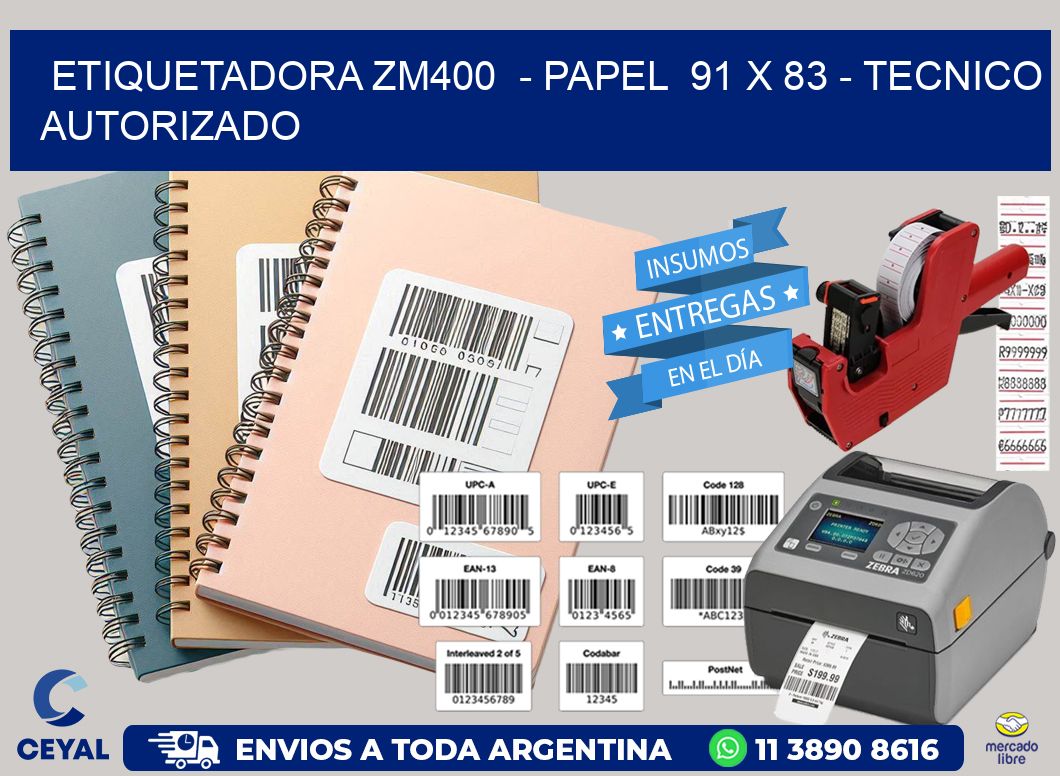 ETIQUETADORA ZM400  - PAPEL  91 x 83 - TECNICO AUTORIZADO