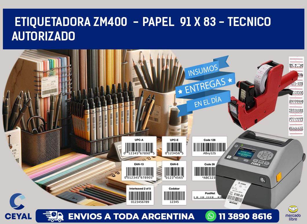 ETIQUETADORA ZM400  - PAPEL  91 x 83 - TECNICO AUTORIZADO