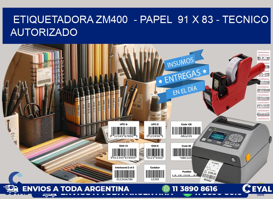 ETIQUETADORA ZM400  - PAPEL  91 x 83 - TECNICO AUTORIZADO