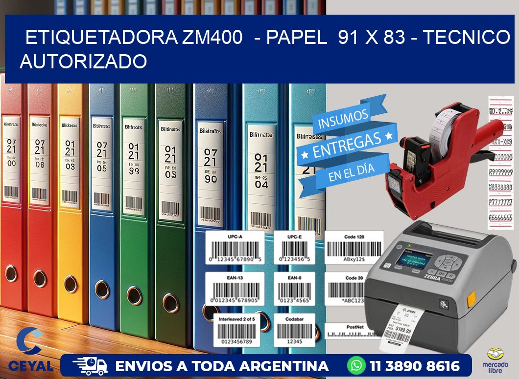 ETIQUETADORA ZM400  - PAPEL  91 x 83 - TECNICO AUTORIZADO