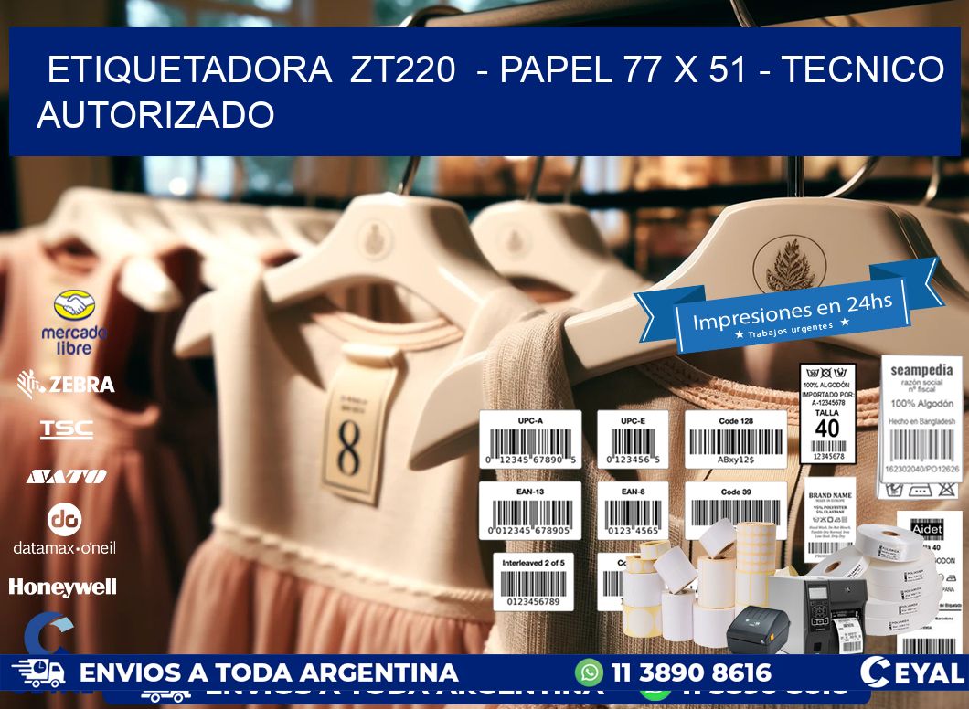 ETIQUETADORA  ZT220  - PAPEL 77 x 51 - TECNICO AUTORIZADO