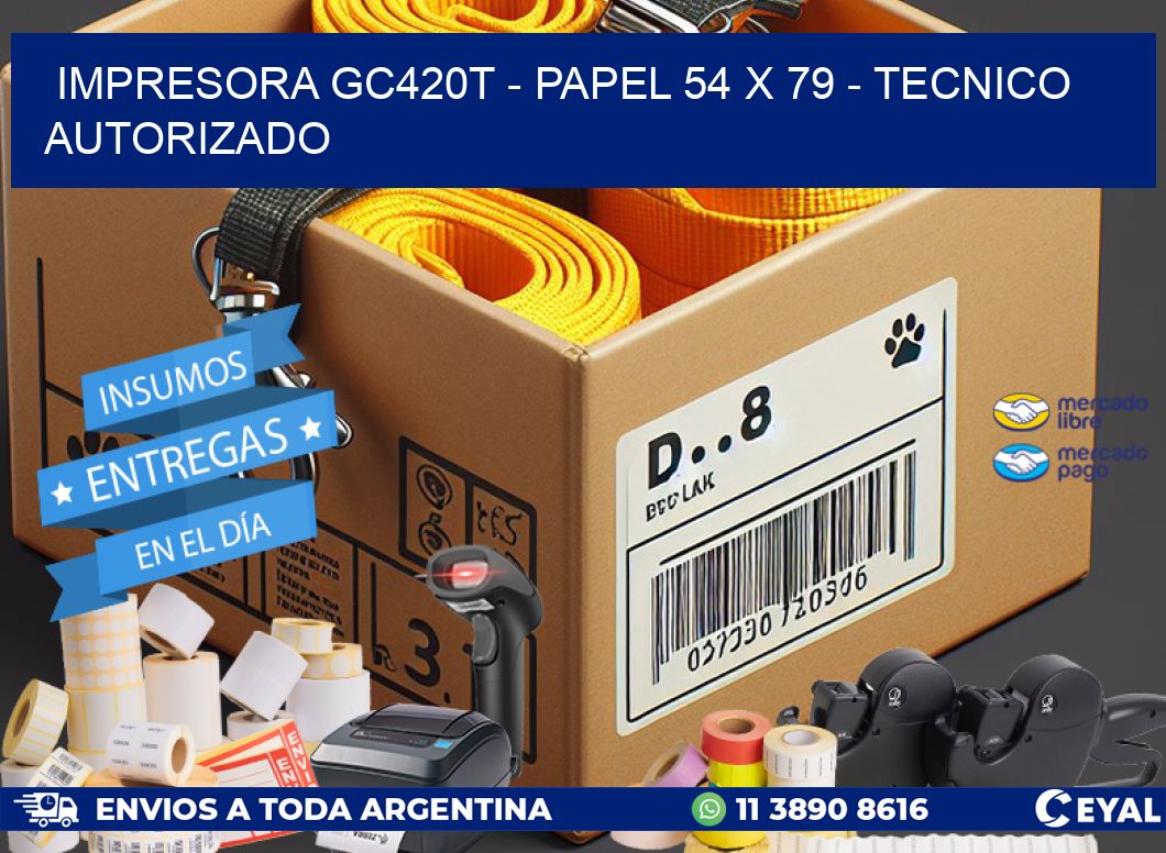IMPRESORA GC420T - PAPEL 54 x 79 - TECNICO AUTORIZADO