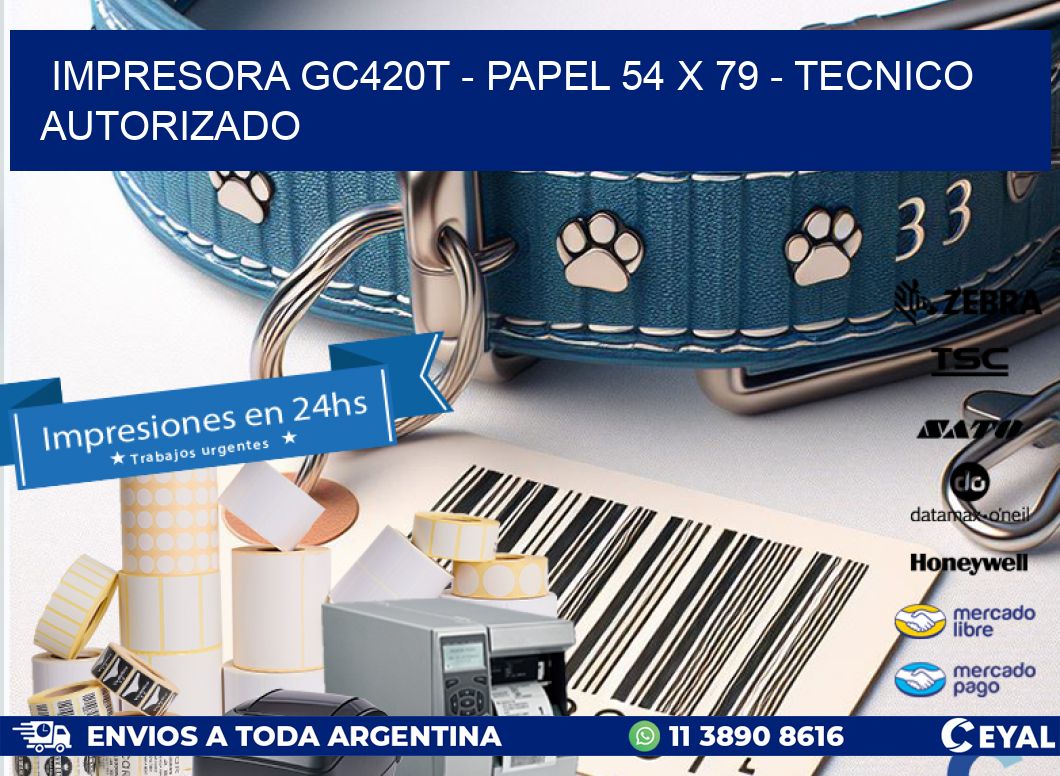 IMPRESORA GC420T – PAPEL 54 x 79 – TECNICO AUTORIZADO
