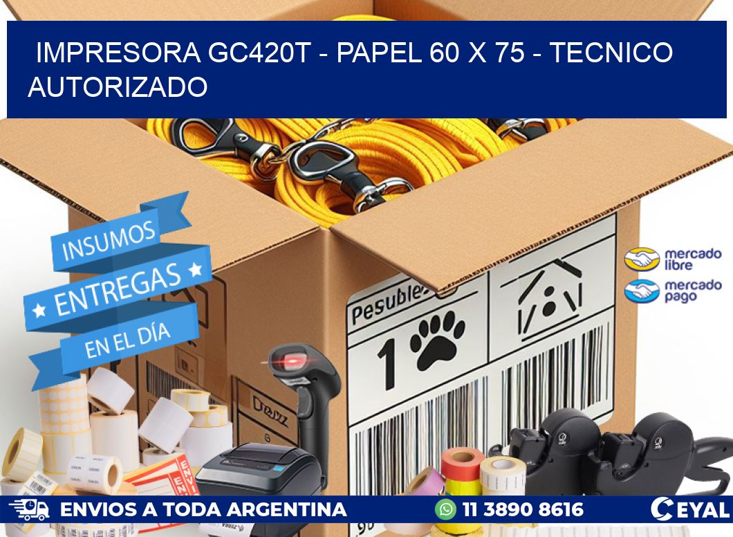 IMPRESORA GC420T - PAPEL 60 x 75 - TECNICO AUTORIZADO