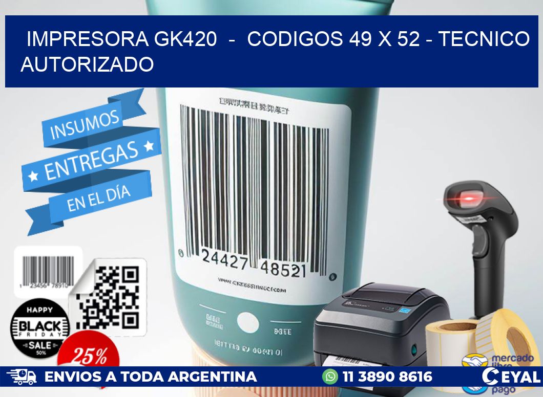 IMPRESORA GK420  -  CODIGOS 49 x 52 - TECNICO AUTORIZADO