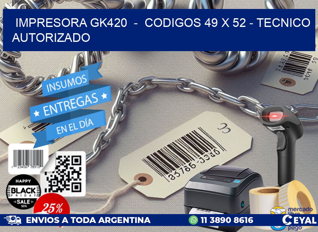 IMPRESORA GK420  -  CODIGOS 49 x 52 - TECNICO AUTORIZADO
