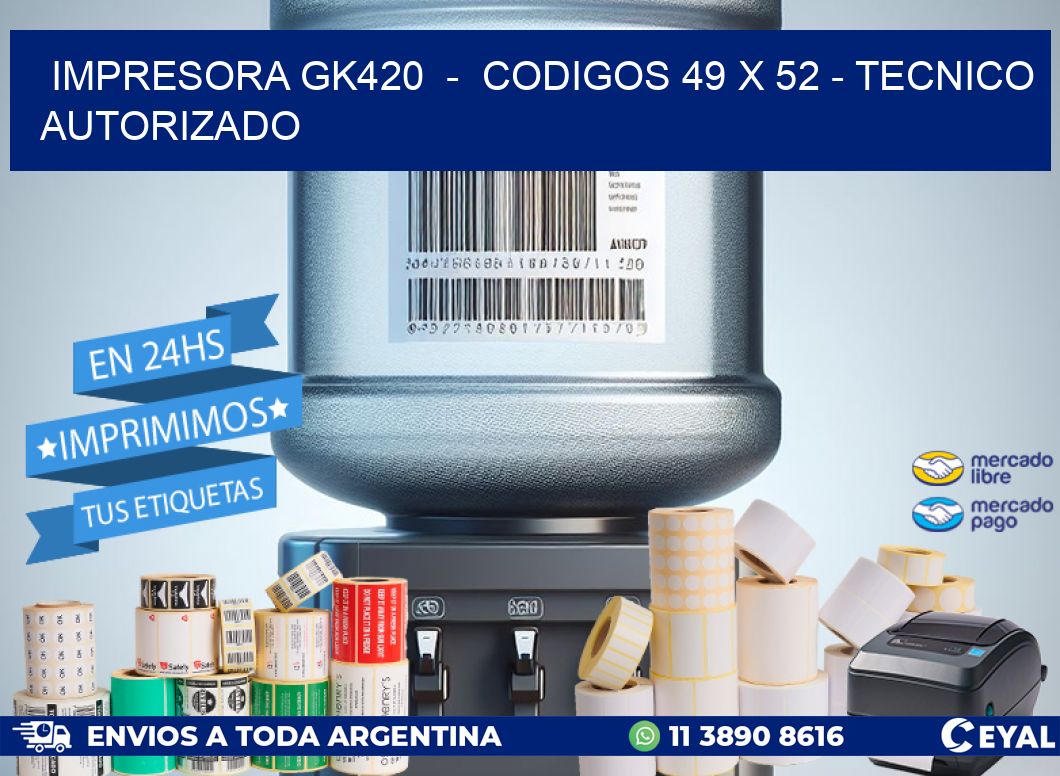 IMPRESORA GK420  -  CODIGOS 49 x 52 - TECNICO AUTORIZADO