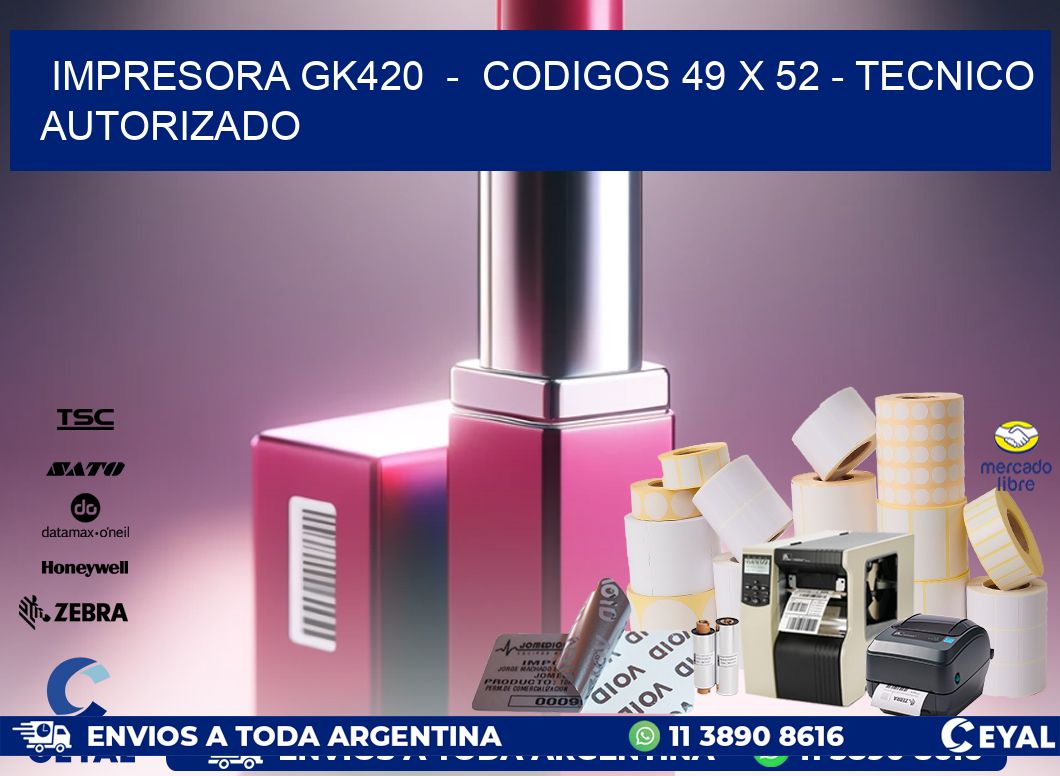 IMPRESORA GK420  -  CODIGOS 49 x 52 - TECNICO AUTORIZADO