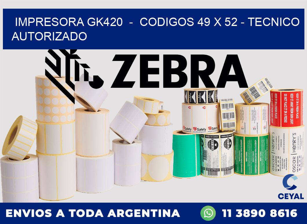 IMPRESORA GK420  -  CODIGOS 49 x 52 - TECNICO AUTORIZADO