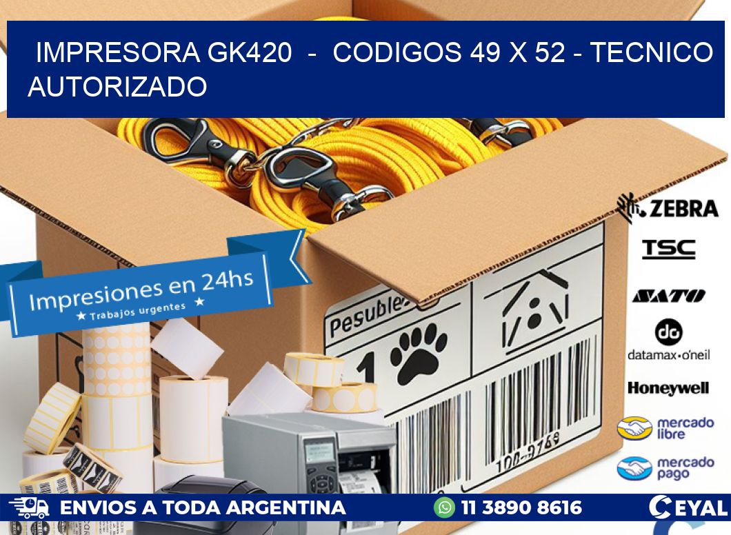 IMPRESORA GK420  –  CODIGOS 49 x 52 – TECNICO AUTORIZADO