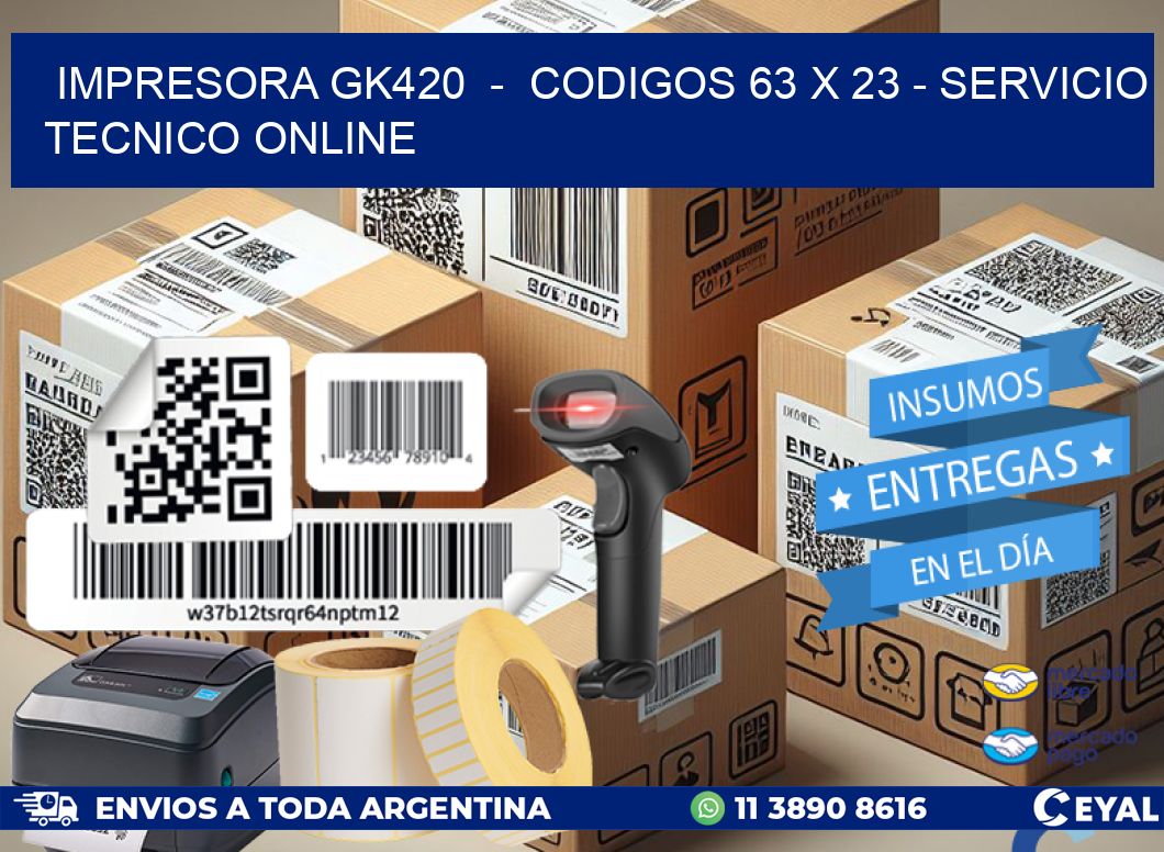IMPRESORA GK420  -  CODIGOS 63 x 23 - SERVICIO TECNICO ONLINE