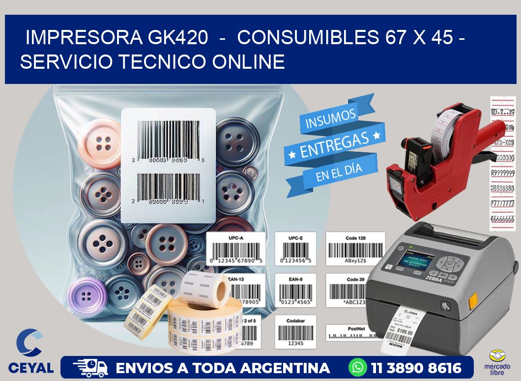 IMPRESORA GK420  –  CONSUMIBLES 67 x 45 – SERVICIO TECNICO ONLINE