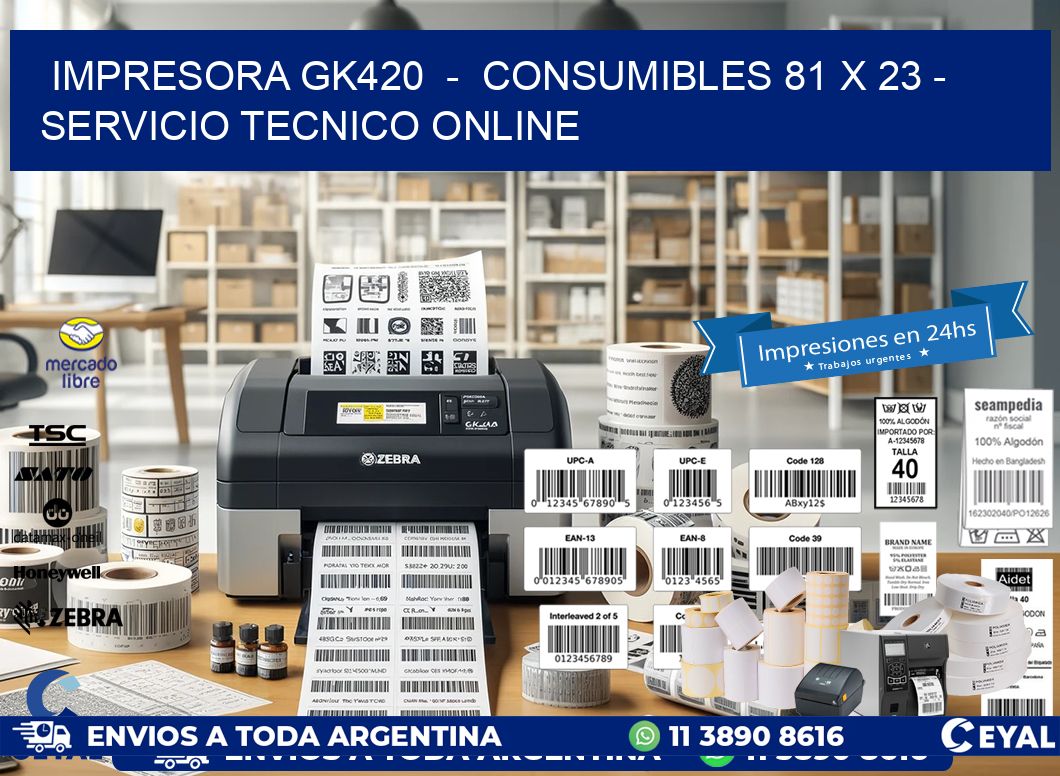 IMPRESORA GK420  -  CONSUMIBLES 81 x 23 - SERVICIO TECNICO ONLINE