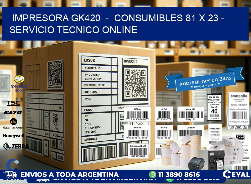 IMPRESORA GK420  -  CONSUMIBLES 81 x 23 - SERVICIO TECNICO ONLINE