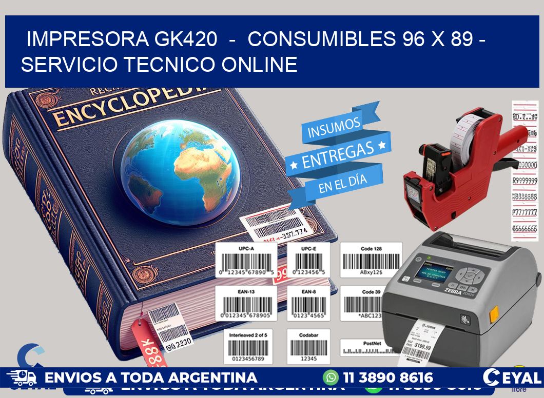 IMPRESORA GK420  -  CONSUMIBLES 96 x 89 - SERVICIO TECNICO ONLINE