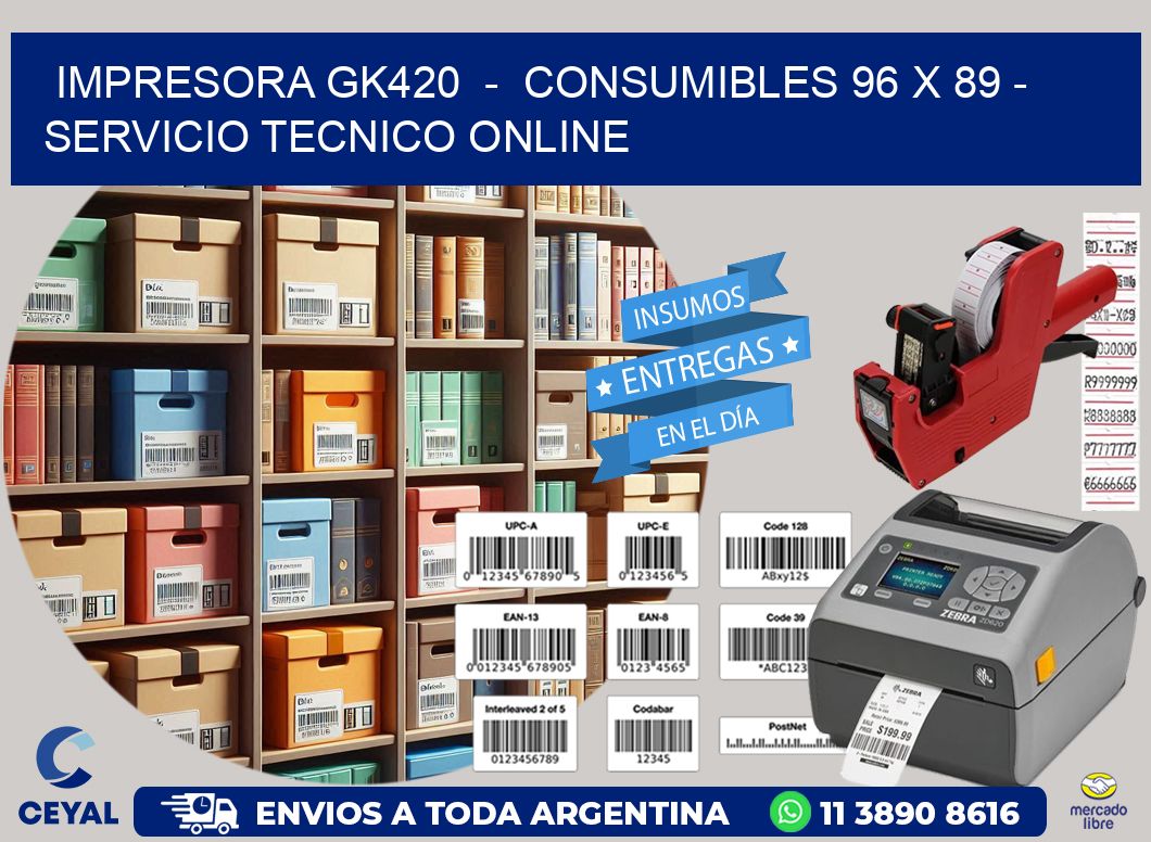 IMPRESORA GK420  -  CONSUMIBLES 96 x 89 - SERVICIO TECNICO ONLINE