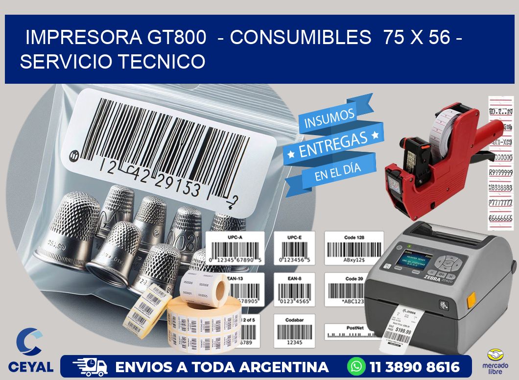 IMPRESORA GT800  - CONSUMIBLES  75 x 56 - SERVICIO TECNICO