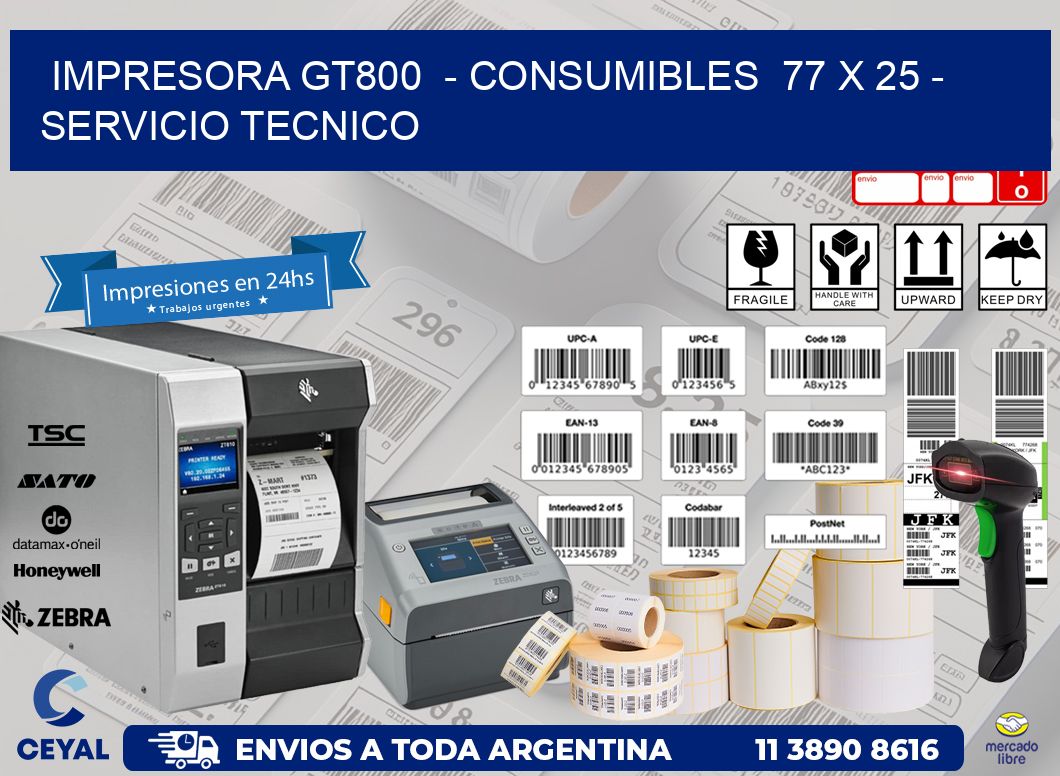 IMPRESORA GT800  - CONSUMIBLES  77 x 25 - SERVICIO TECNICO
