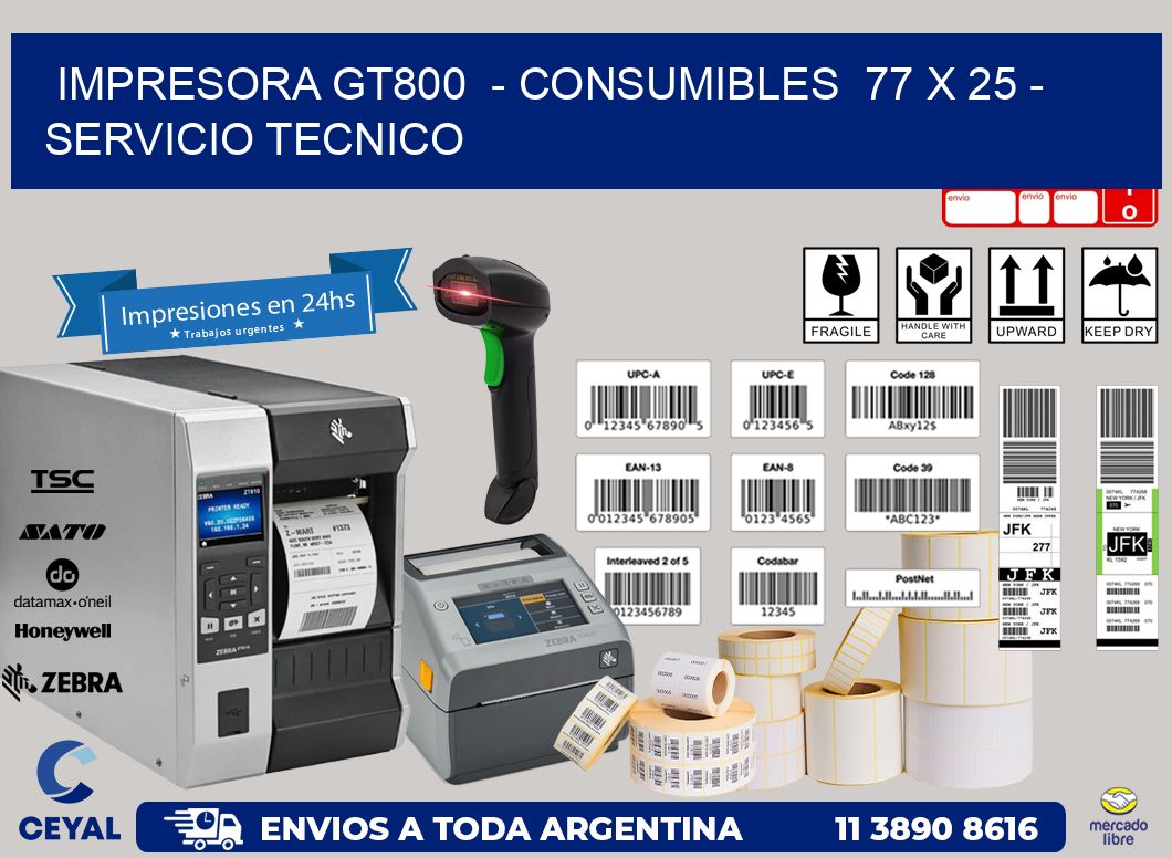 IMPRESORA GT800  - CONSUMIBLES  77 x 25 - SERVICIO TECNICO