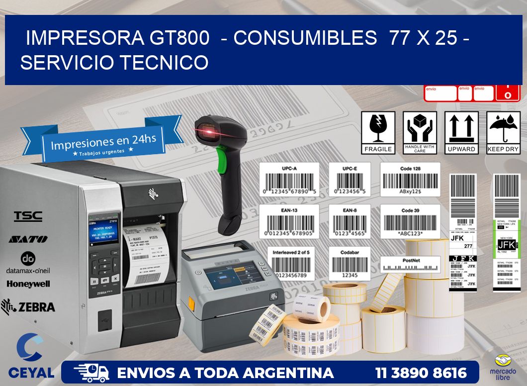 IMPRESORA GT800  - CONSUMIBLES  77 x 25 - SERVICIO TECNICO