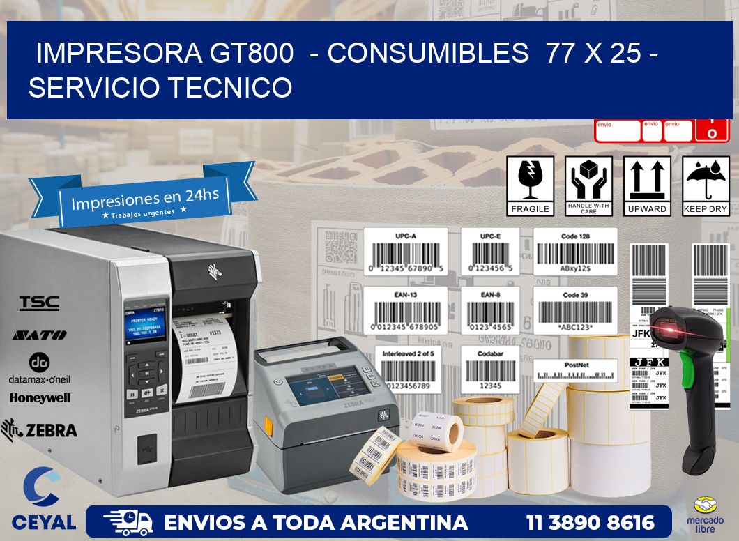 IMPRESORA GT800  – CONSUMIBLES  77 x 25 – SERVICIO TECNICO