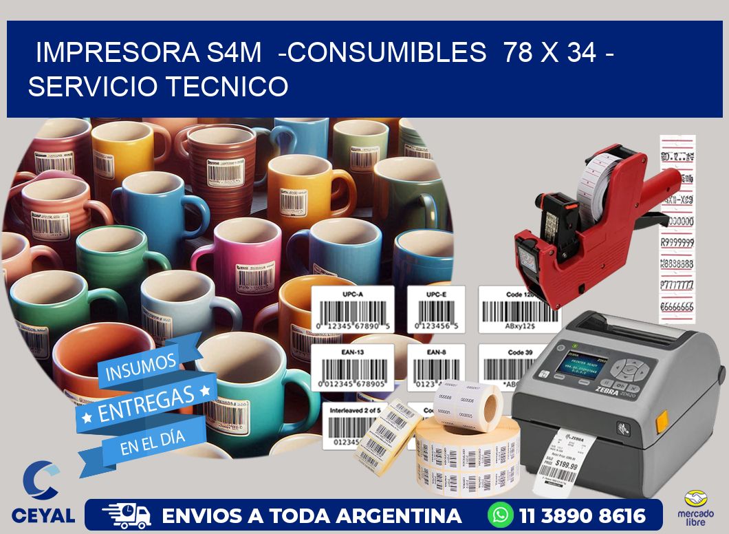 IMPRESORA S4M  -CONSUMIBLES  78 x 34 - SERVICIO TECNICO