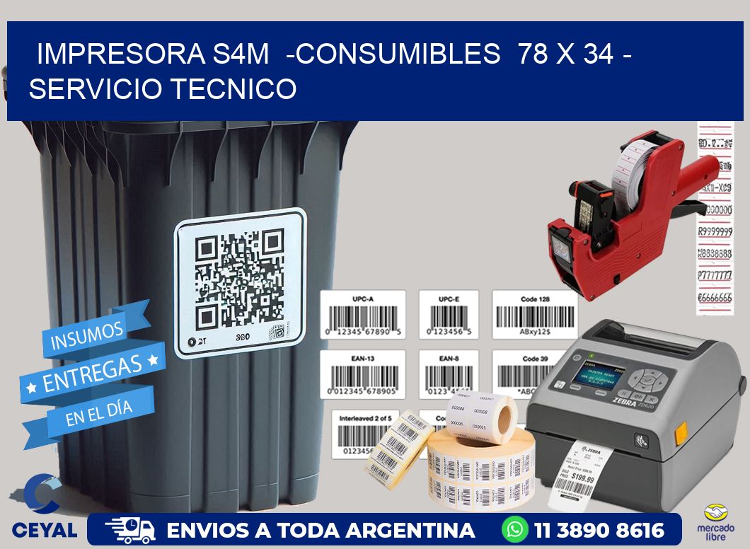 IMPRESORA S4M  -CONSUMIBLES  78 x 34 - SERVICIO TECNICO