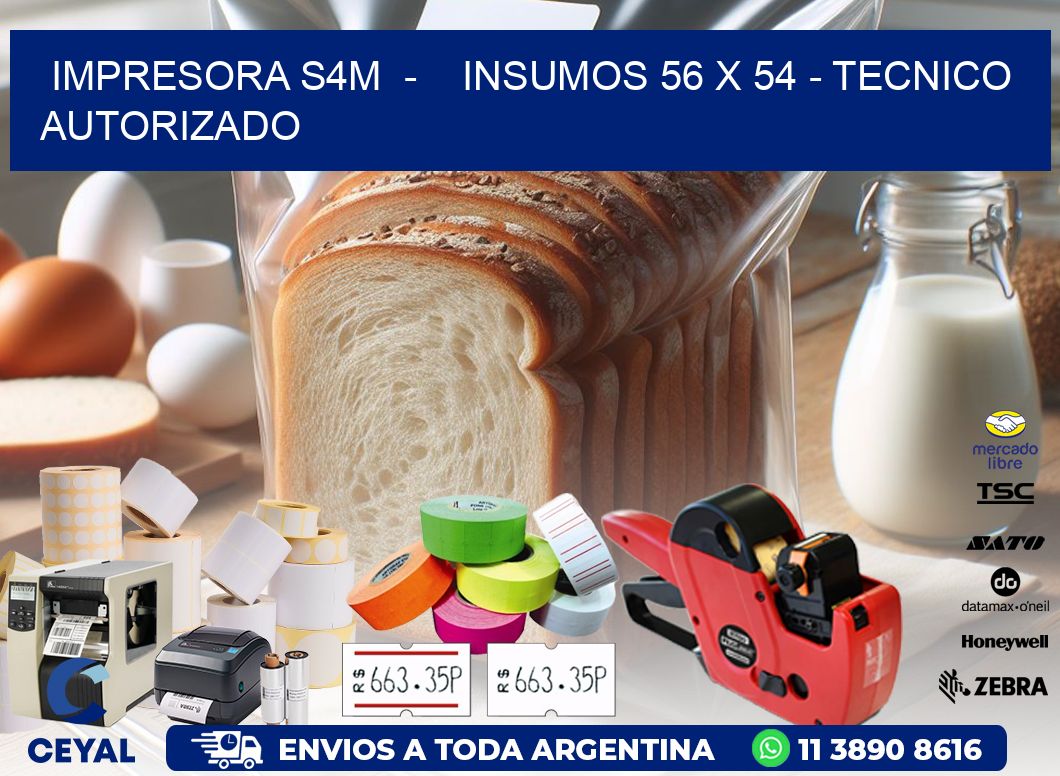 IMPRESORA S4M  -    INSUMOS 56 x 54 - TECNICO AUTORIZADO