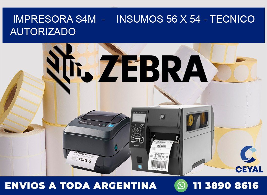 IMPRESORA S4M  -    INSUMOS 56 x 54 - TECNICO AUTORIZADO