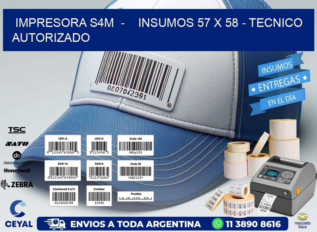 IMPRESORA S4M  -    INSUMOS 57 x 58 - TECNICO AUTORIZADO
