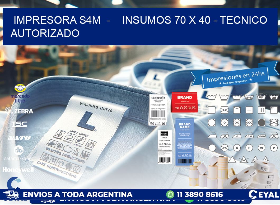 IMPRESORA S4M  -    INSUMOS 70 x 40 - TECNICO AUTORIZADO