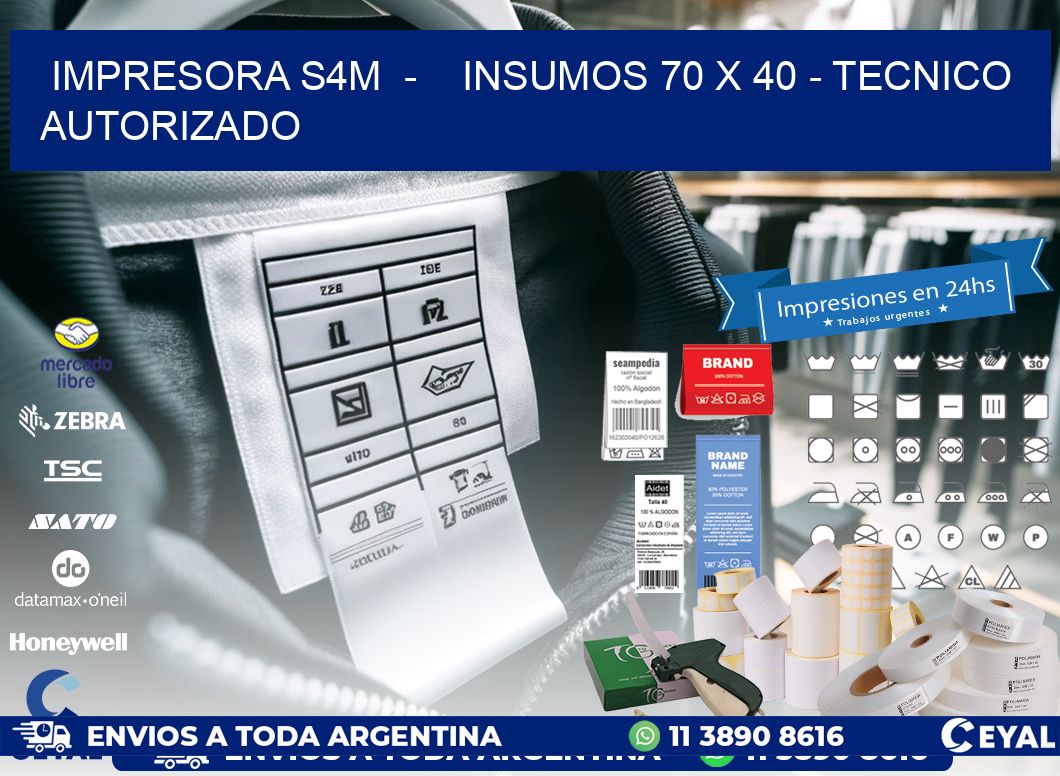 IMPRESORA S4M  -    INSUMOS 70 x 40 - TECNICO AUTORIZADO