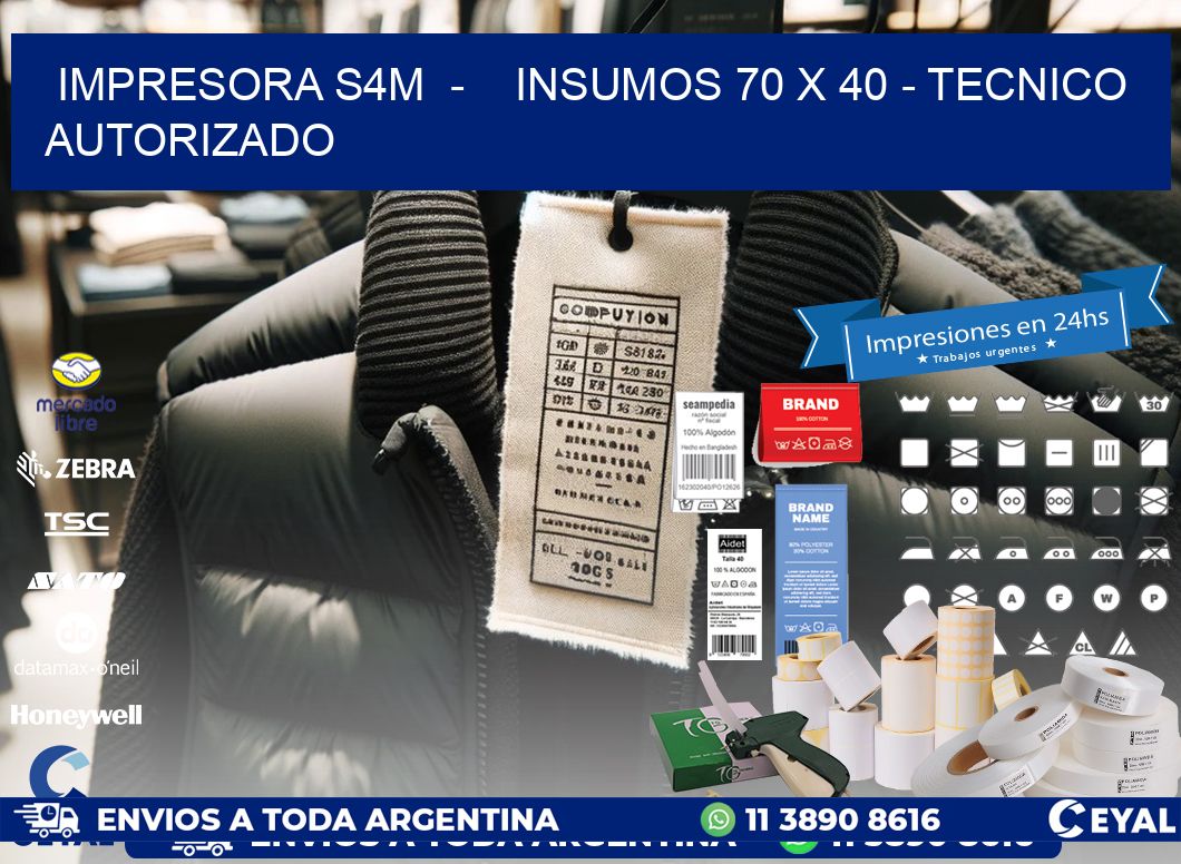 IMPRESORA S4M  -    INSUMOS 70 x 40 - TECNICO AUTORIZADO