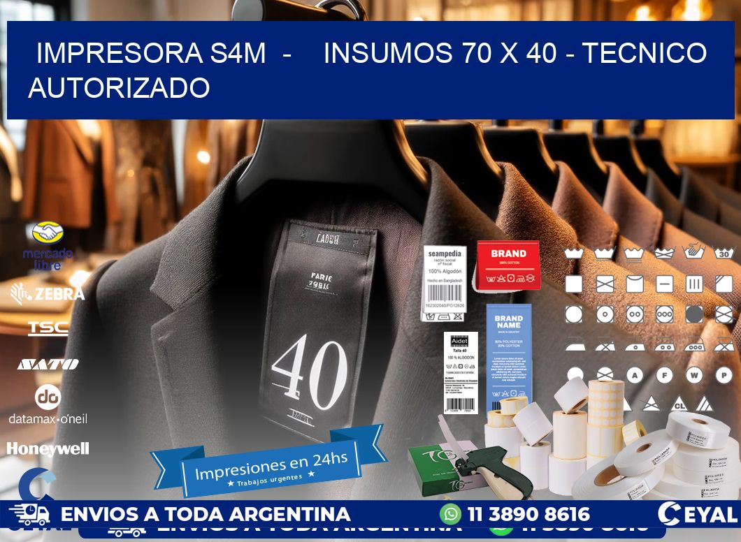 IMPRESORA S4M  -    INSUMOS 70 x 40 - TECNICO AUTORIZADO
