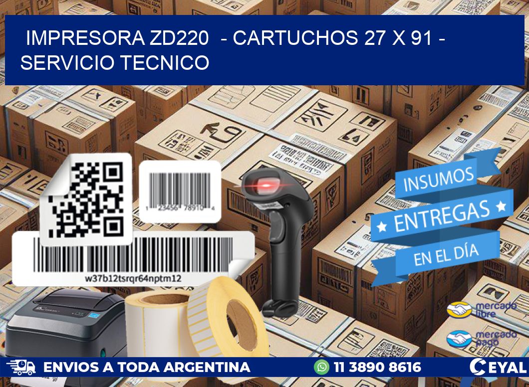 IMPRESORA ZD220  - CARTUCHOS 27 x 91 - SERVICIO TECNICO