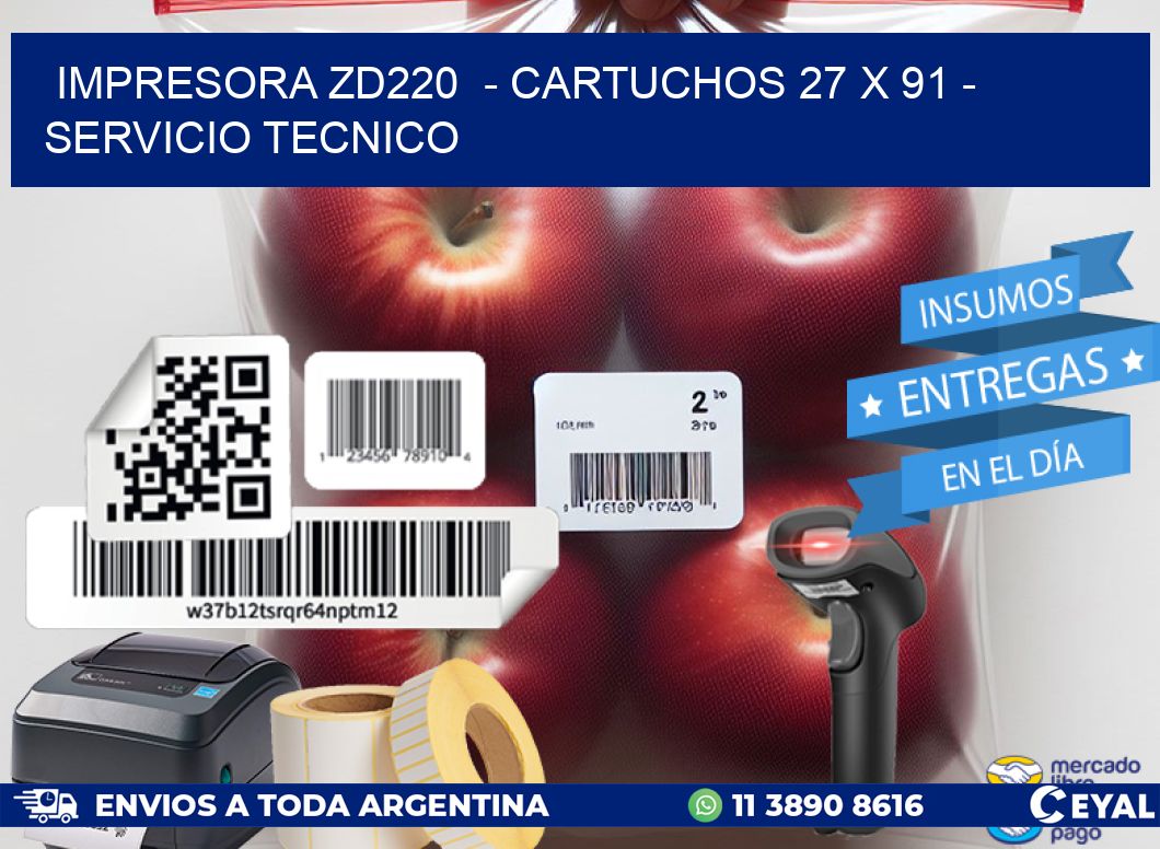 IMPRESORA ZD220  - CARTUCHOS 27 x 91 - SERVICIO TECNICO