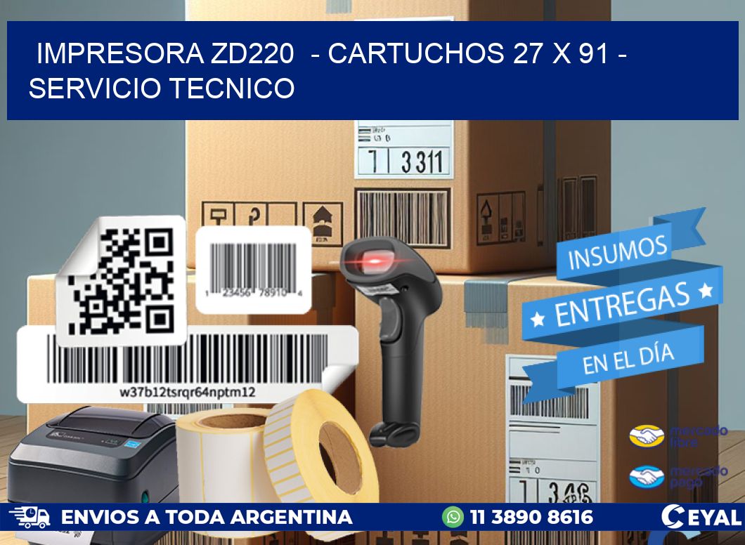 IMPRESORA ZD220  – CARTUCHOS 27 x 91 – SERVICIO TECNICO