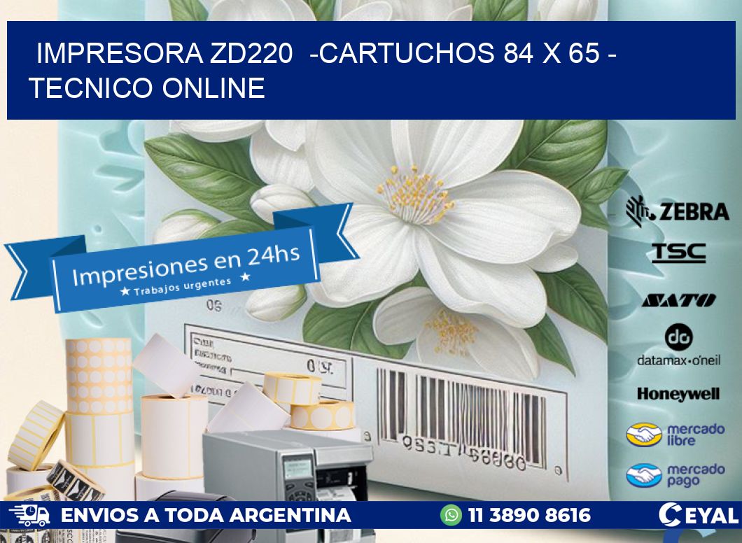 IMPRESORA ZD220  -CARTUCHOS 84 x 65 - TECNICO ONLINE