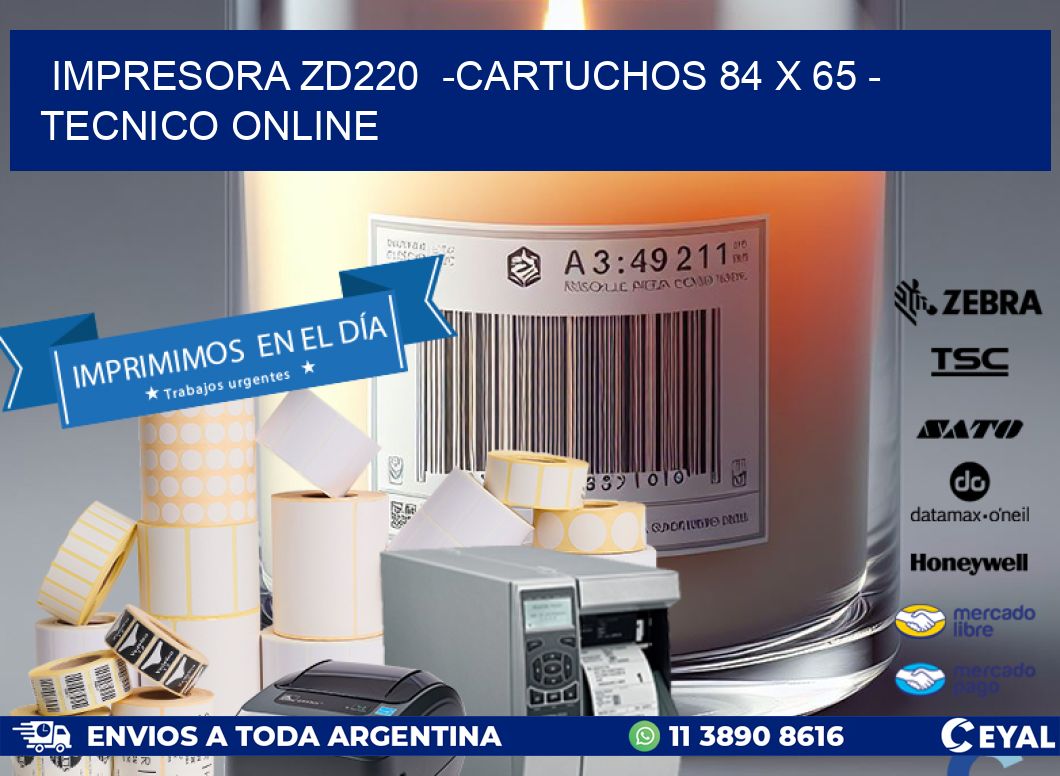 IMPRESORA ZD220  -CARTUCHOS 84 x 65 - TECNICO ONLINE