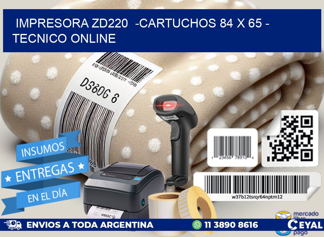 IMPRESORA ZD220  -CARTUCHOS 84 x 65 – TECNICO ONLINE