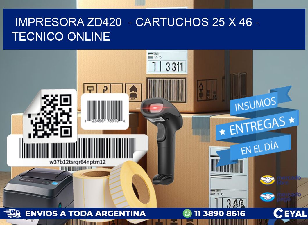 IMPRESORA ZD420  – CARTUCHOS 25 x 46 – TECNICO ONLINE