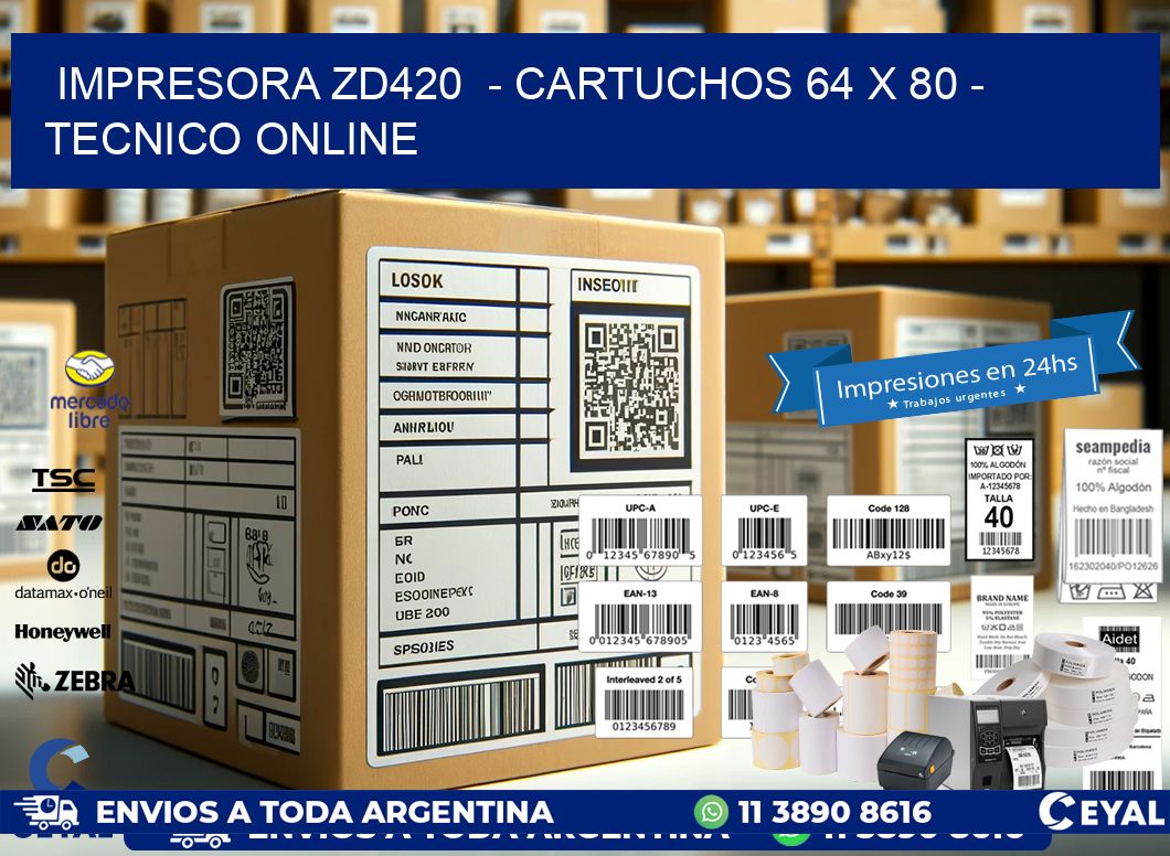 IMPRESORA ZD420  - CARTUCHOS 64 x 80 - TECNICO ONLINE